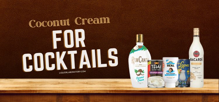 5 Most interesting Coconut Cream for Cocktails: Mixologist’s Secret