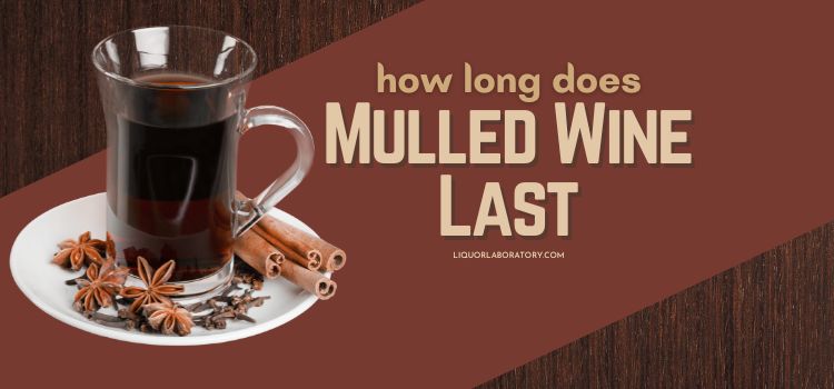 How Prolonged Does Mulled Wine Closing? Concepts for Storage