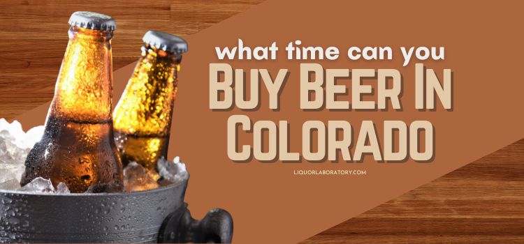 What Time Can You Purchase Beer In Colorado? Full Shopping for Information